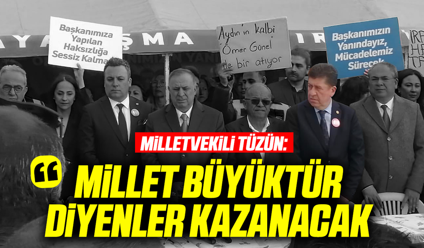 Milletvekili Tüzün: “Milletin İradesi Kazanacak”