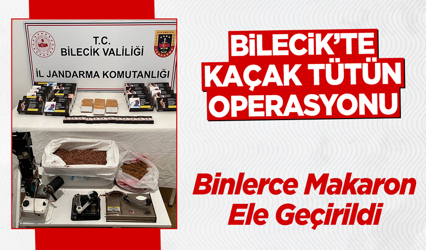 Bilecik’te Kaçak Tütün Operasyonu: Binlerce Makaron Ele Geçirildi