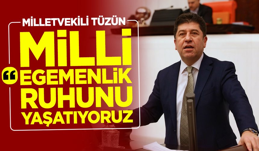 Milletvekili Tüzün “Milli Egemenlik Ruhunu Yaşatıyoruz”