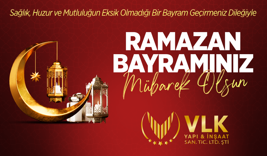 VLK YAPI & İNŞAAT RAMAZAN BAYRAMI TEBRİĞİ
