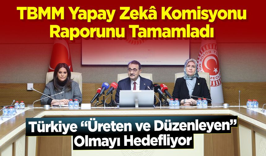 TBMM Yapay Zekâ Komisyonu Raporunu Tamamladı