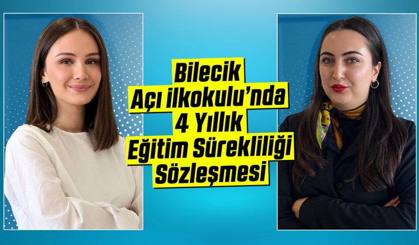 Bilecik Açı İlkokulu’nda 4 Yıllık Eğitim Sürekliliği Sözleşmesi