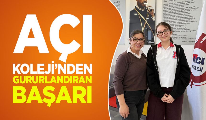 AÇI KOLEJİ’NDEN GURURLANDIRAN BAŞARI