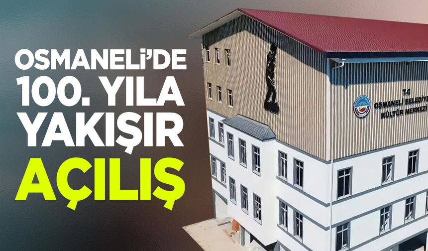 OSMANELİ’DE 100. YILA YAKIŞIR AÇILIŞ