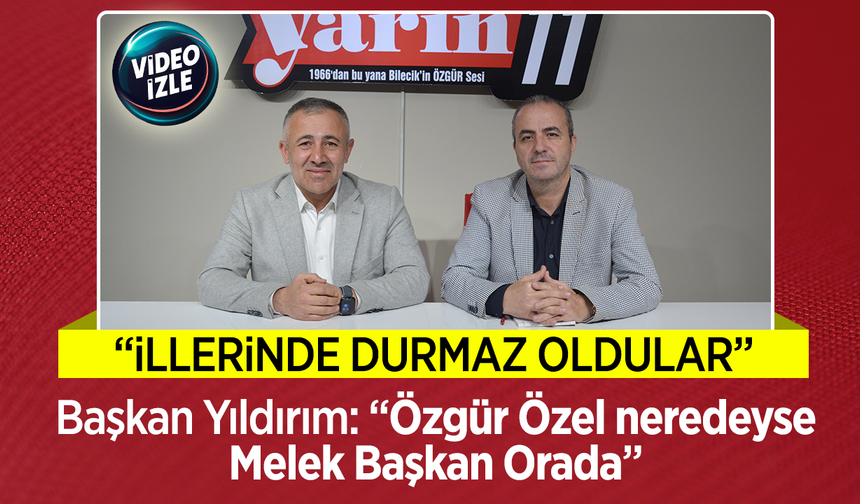 Başkan Yıldırım: ''Özgür Özel neredeyse Melek Başkan Orada''