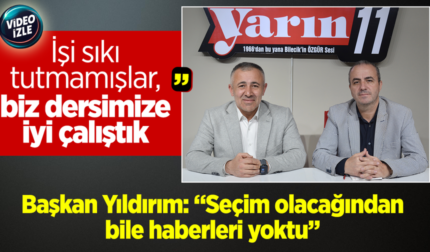 Başkan Yıldırım: “Seçim olacağından bile haberleri yoktu''