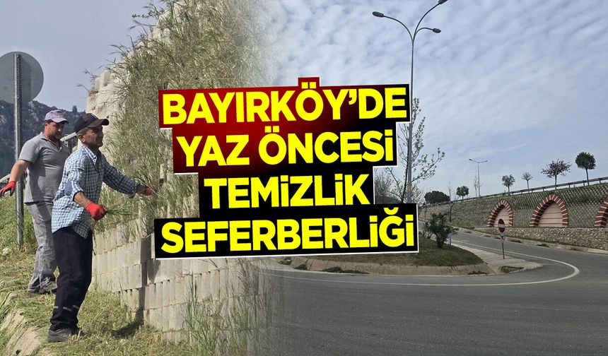 Bayırköy’de Yaz Öncesi Temizlik Seferberliği