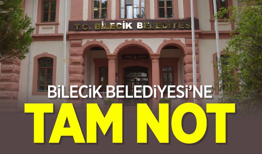 Bilecik Belediyesi’ne Tam Not