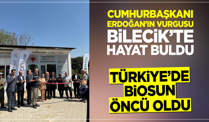 CUMHURBAŞKANI ERDOĞAN’IN VURGUSU BİLECİK'TE HAYAT BULDU
