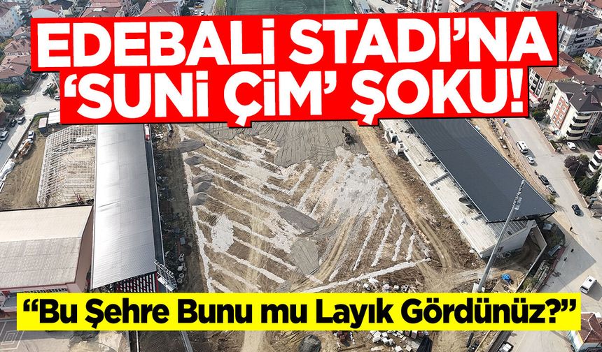 Edebali Stadı'na 'Suni Çim' Şoku