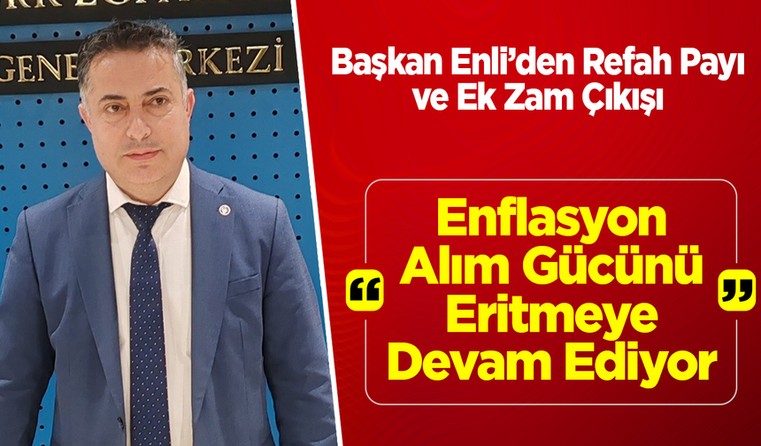 Başkan Enli: "Enflasyon Alım Gücünü Eritmeye Devam Ediyor"