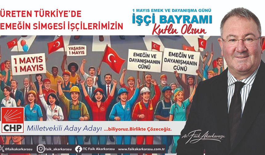 Faik Akarkarasu 1 Mayıs Emek ve Dayanışma Günü Kutlama Mesajı