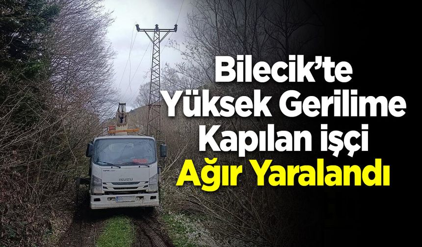 Bilecik'te Yüksek Gerilime Kapılan işçi Ağır Yaralandı