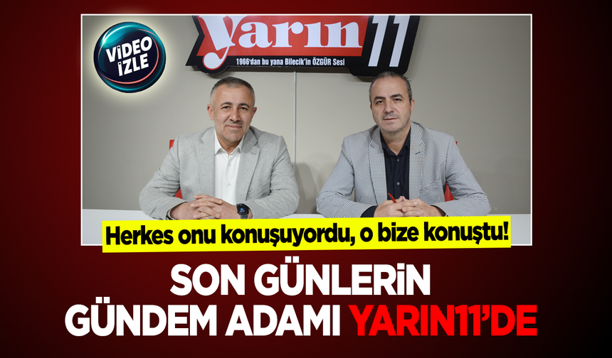 SON GÜNLERiN GÜNDEM ADAMI YARIN11’DE