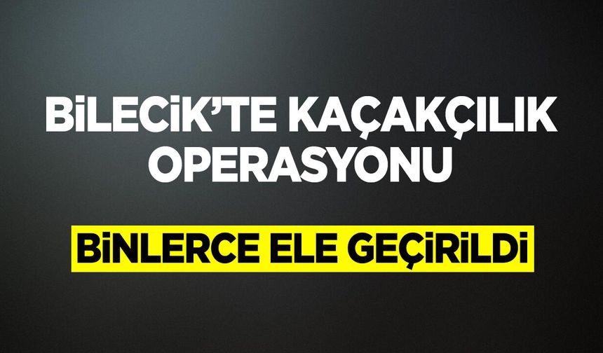 Kaçakçılık Operasyonu: Binlerce Ele Geçirildi