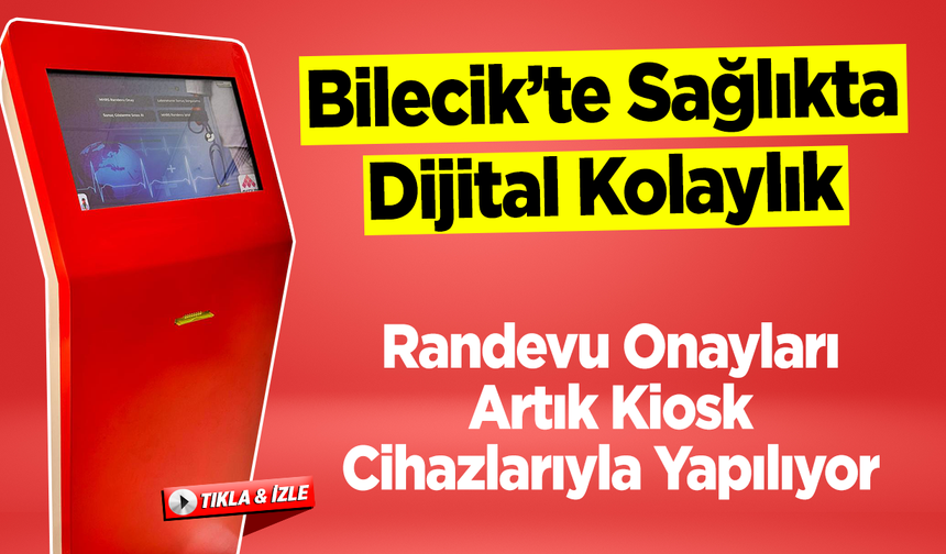 Bilecik’te Sağlıkta Dijital Kolaylık: Randevu Onayları Artık Kiosk Cihazlarıyla Yapılıyor