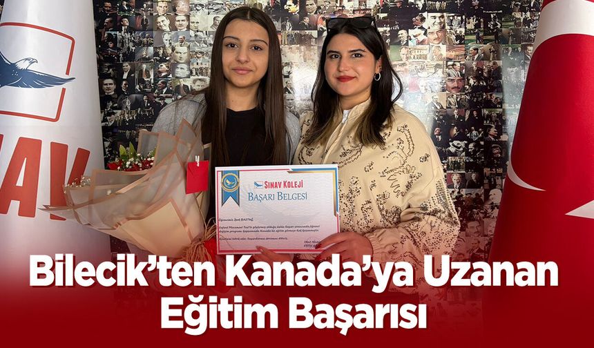 Bilecik’ten Kanada’ya Uzanan Eğitim Başarısı
