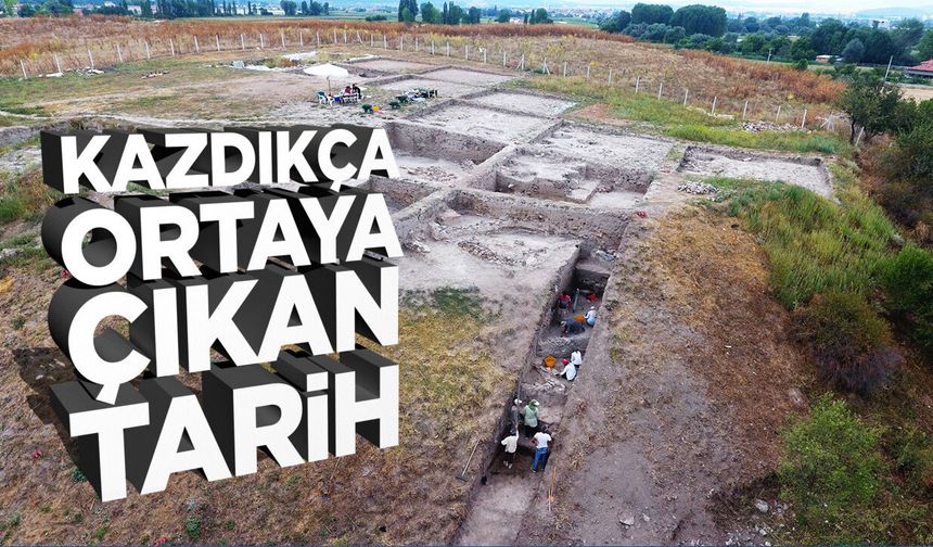 Kazdıkça Ortaya Çıkan Tarih: Anadolu tarihine ışık tutuyor