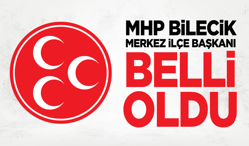 MHP Bilecik Merkez İlçe Başkanı Belli Oldu