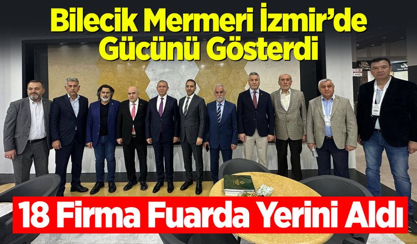 Bilecik Mermeri İzmir’de Gücünü Gösterdi