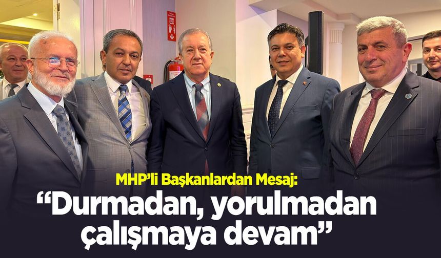 MHP'li Başkanlardan Mesaj: "Durmadan, yorulmadan çalışmaya devam"