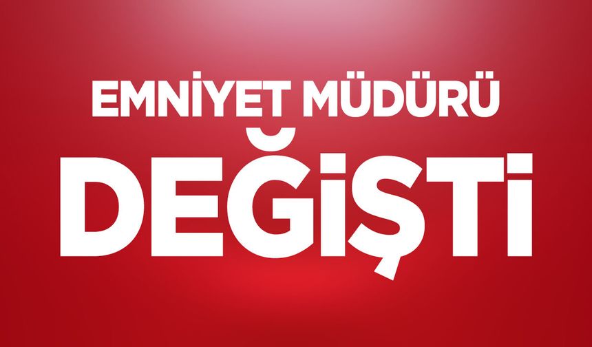 Emniyet Müdürü Değişti