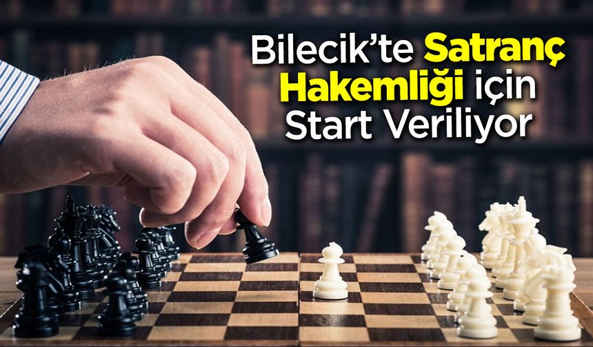 Bilecik’te Satranç Hakemliği İçin Start Veriliyor