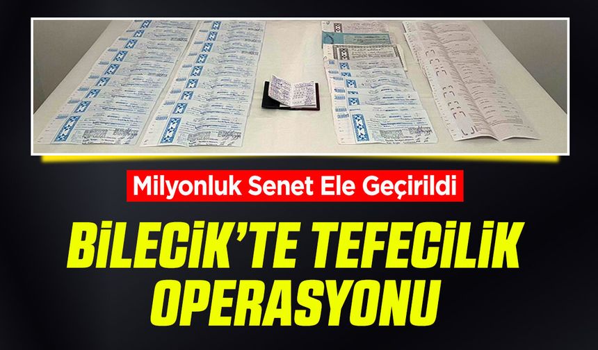 Bilecik’te Tefecilik Operasyonu: Milyonluk Senet Ele Geçirildi