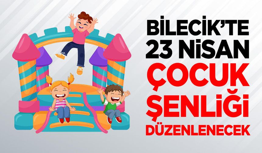 Bilecik’te 23 Nisan Çocuk Şenliği düzenlenecek