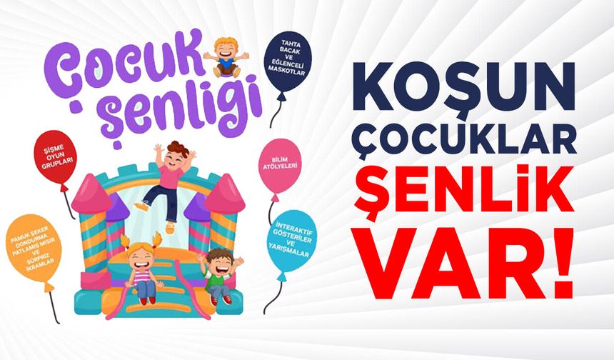Koşun çocuklar şenlik var!