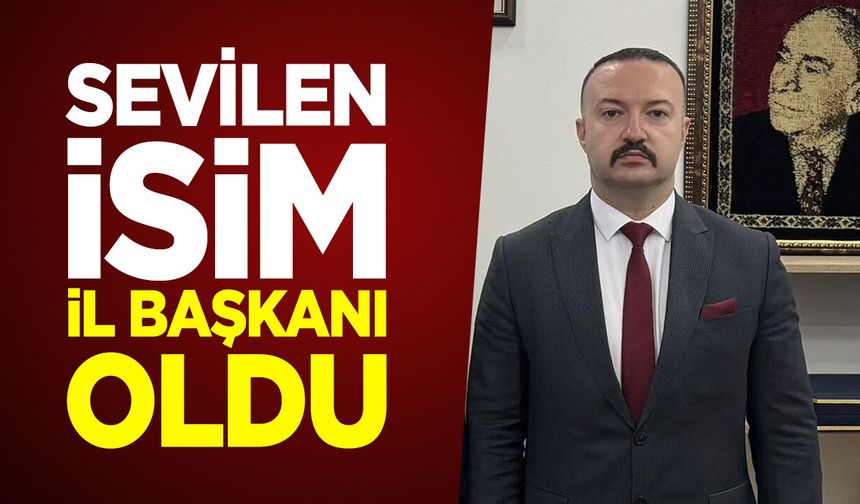 Sevilen İsim İl Başkanı Oldu