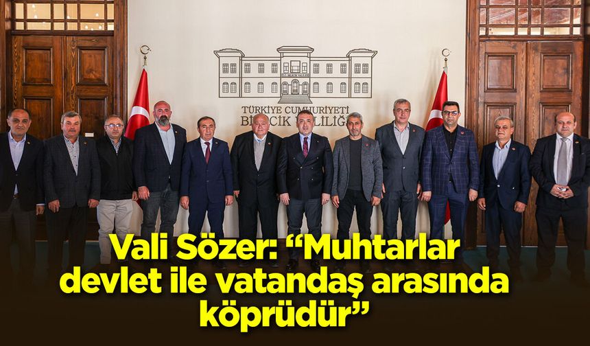 Vali Sözer: ''Muhtarlar devlet ile vatandaş arasında köprüdür''