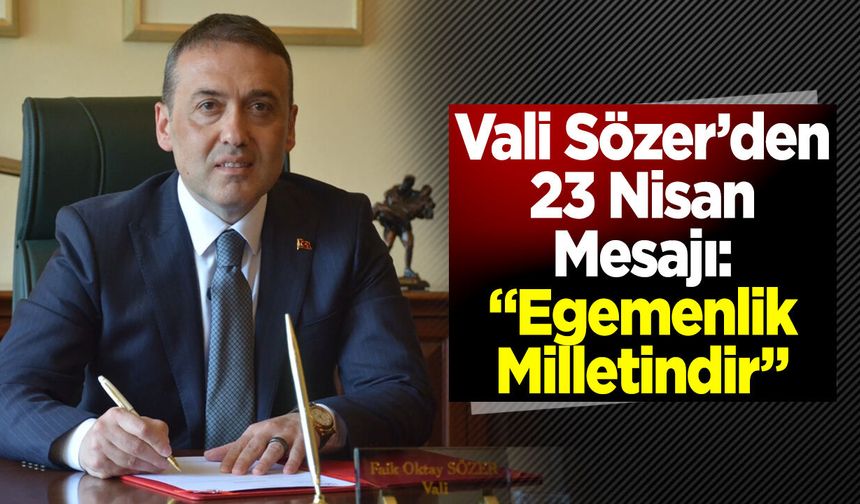 Vali Sözer’den 23 Nisan Mesajı: “Egemenlik Milletindir”