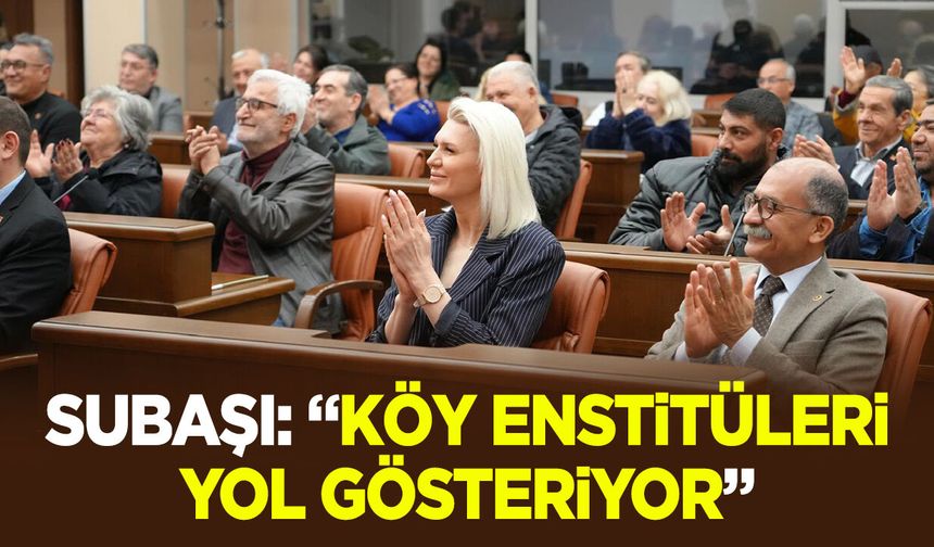 Subaşı: “Köy Enstitüleri Yol Gösteriyor”