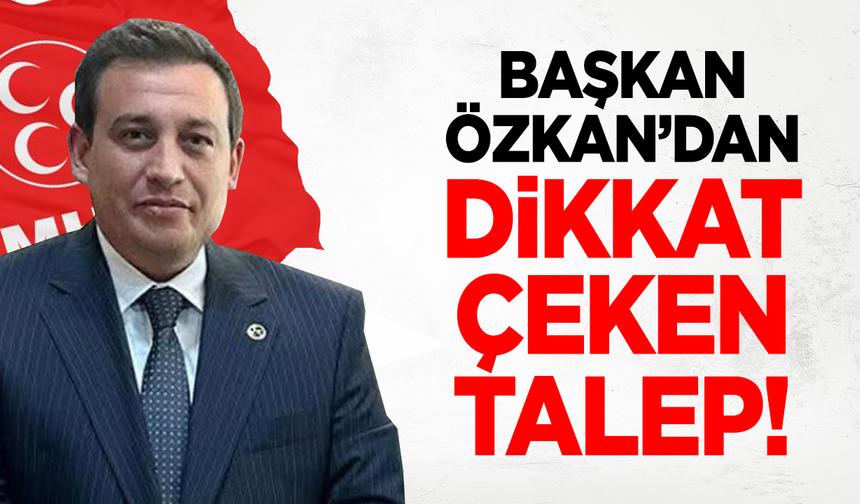 Başkan Özkan’dan Dikkat Çeken Talep