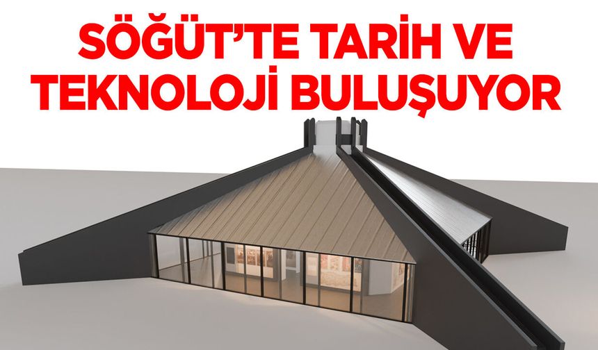 Söğüt’te Tarih ve Teknoloji Buluşuyor