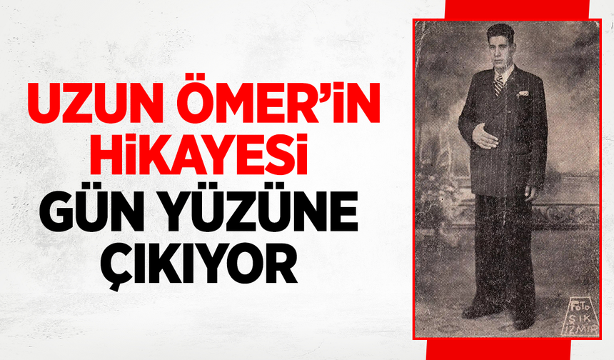 Uzun Ömer’in Hikâyesi Gün Yüzüne Çıkıyor