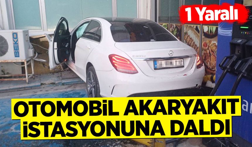 Otomobil Akaryakıt İstasyonuna Daldı: 1 Yaralı