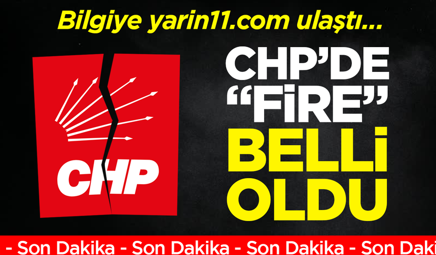 CHP’DE “FiRE” BELLi OLDU!