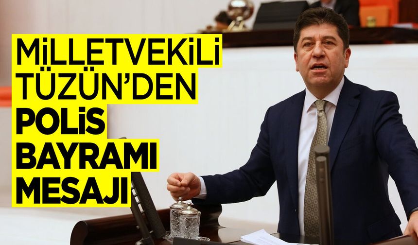 Milletvekili Tüzün’den 10 Nisan Polis Bayramı Mesajı