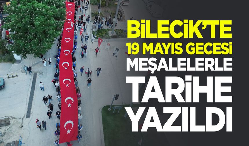 Bilecik’te 19 Mayıs Gecesi Meşalelerle Tarihe Yazıldı