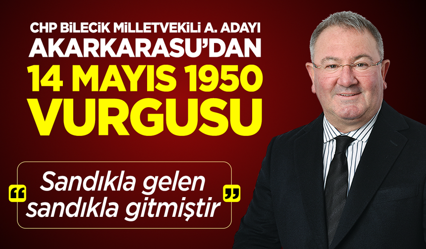 AKARKARASU’DAN 14 MAYIS 1950 VURGUSU