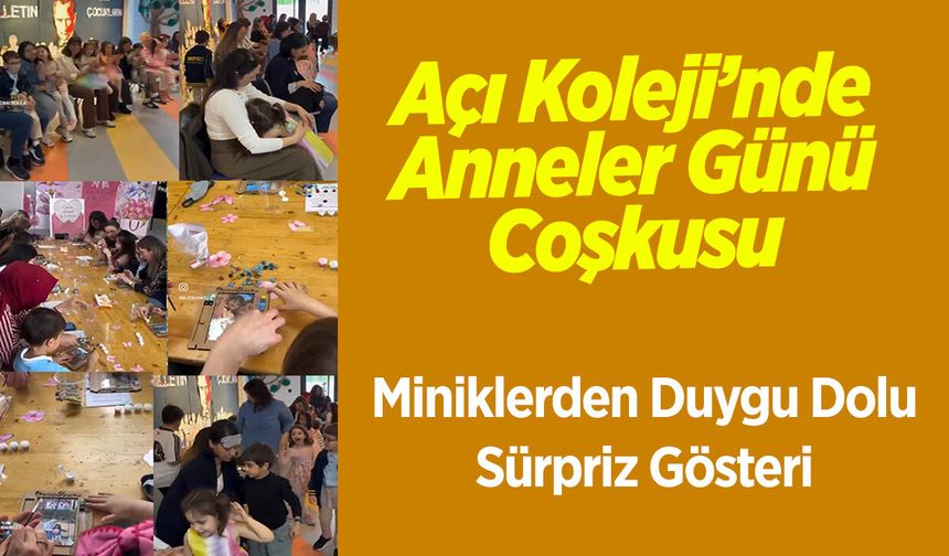 Açı Koleji’nde Anneler Günü Coşkusu