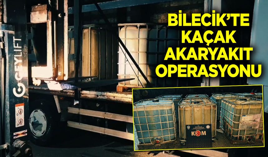 Bilecik’te Kaçak Akaryakıt Operasyonu
