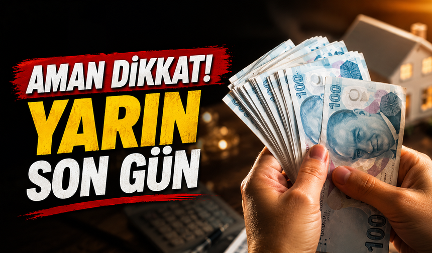 Aman dikkat: Yarın son gün!