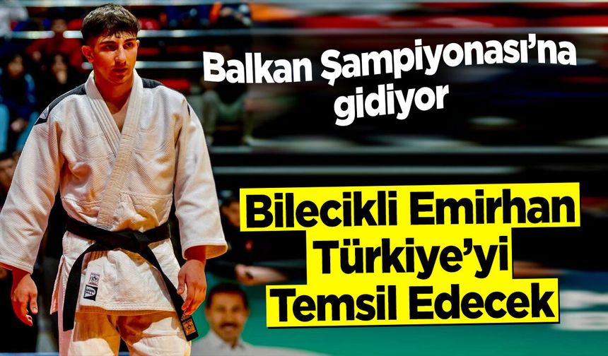 Bilecikli Emirhan Türkiye'yi Temsil Edecek