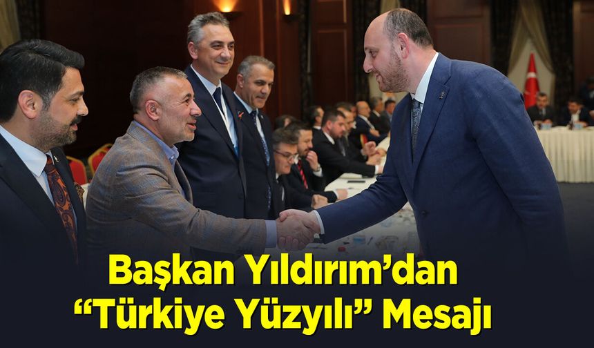 Başkan Yıldırım'dan “Türkiye Yüzyılı” Mesajı