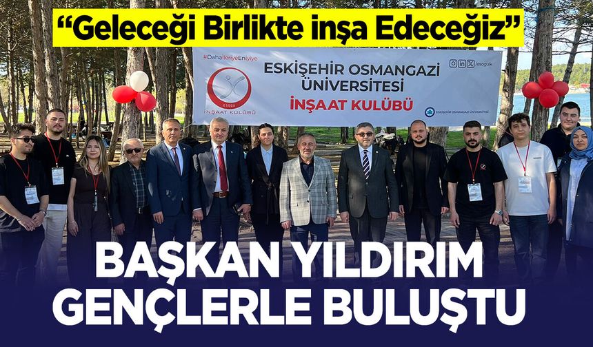 Başkan Yıldırım Gençlerle Buluştu