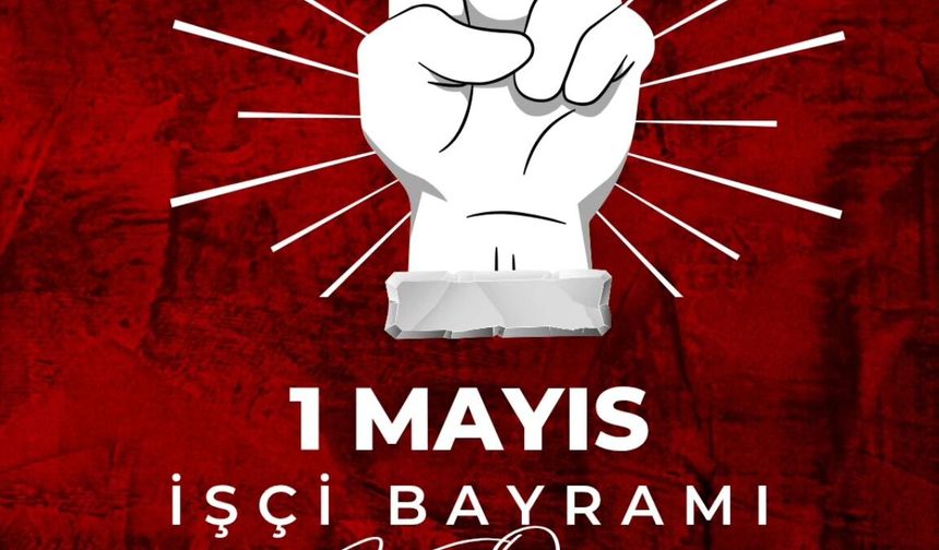 Başkan Dilsiz’den 1 Mayıs Mesajı