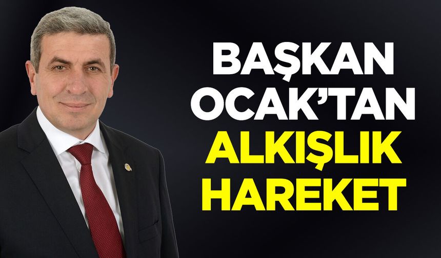 Başkan Ocak'tan alkışlık hareket